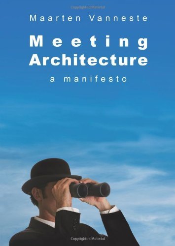 Meeting architecture, a manifesto (Volume 1) - Maarten Jan Vedastus Vanneste