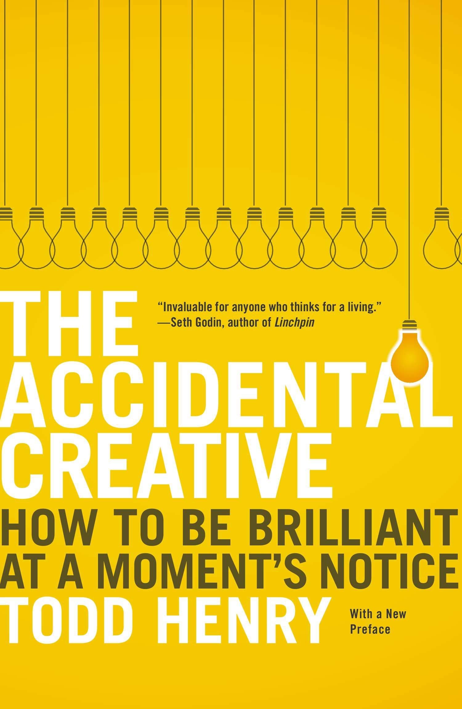 The accidental creative : How to be brilliant at moment’s notice - Todd Henry